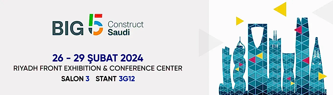 BIG 5 Construct Saudi 12. Uluslararası Yapı ve İnşaat Malzemeleri Fuarı